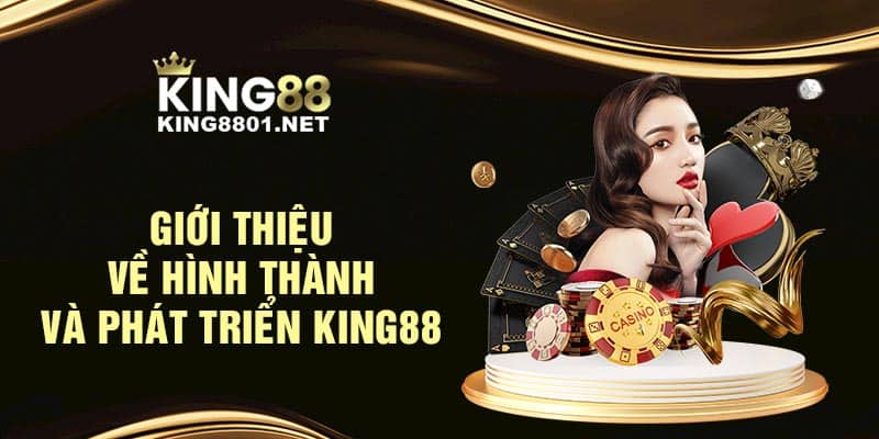 giới thiệu king88 về sự hình thành và phát triển