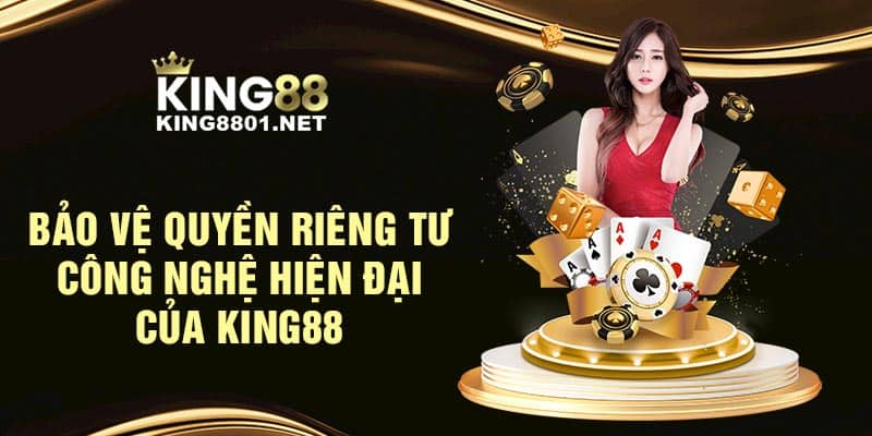 Bảo vệ quyền riêng tư - Công nghệ hiện đại của KING88