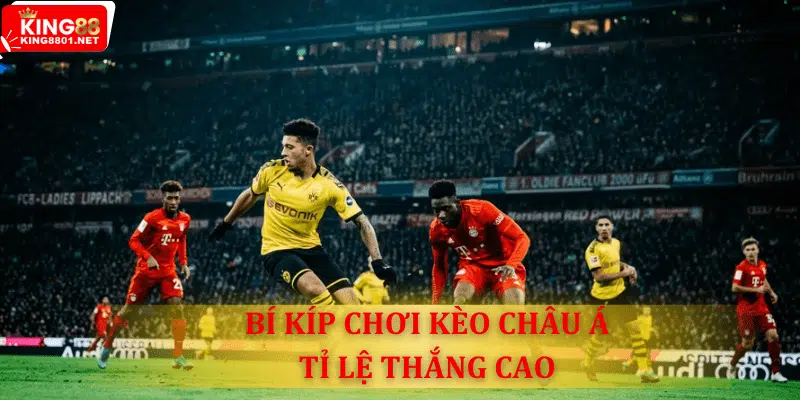 Tip 5 bí quyết chơi kèo Châu Á hiệu quả 