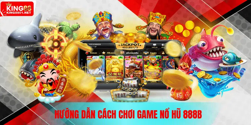 Hướng dẫn cách chơi Nổ Hũ 888B
