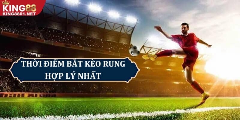 Thời gian bắt kèo rung hợp lý nhất 