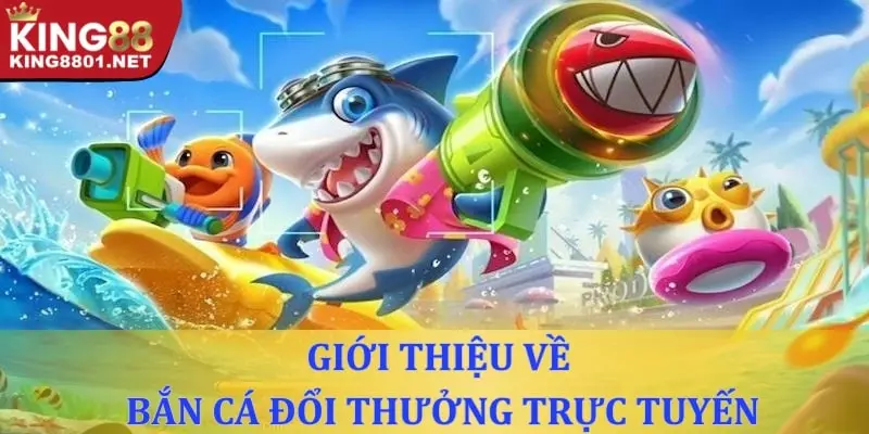 Giới thiệu về tựa game bắn cá đổi thưởng