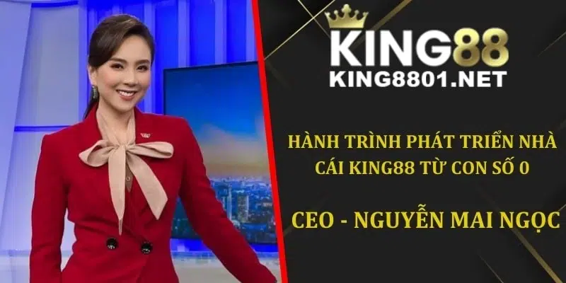 Hành trình phát triển nhà cái từ con số 0 của tác giả King88 - Mai Ngọc