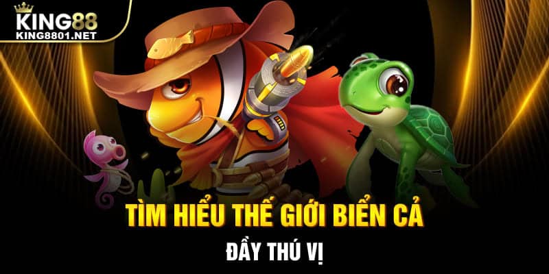 Tìm hiểu thế giới biển cả đầy thú vị