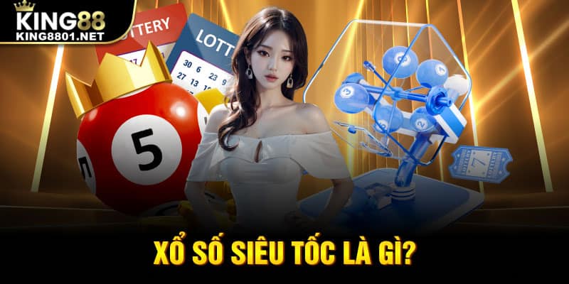 Xổ số siêu tốc là gì?