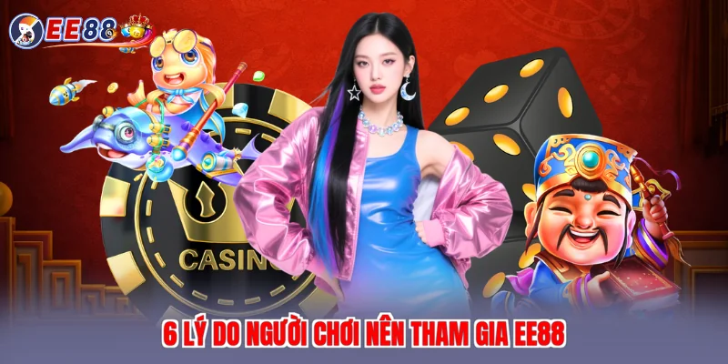 6 lý do người chơi nên tham gia EE88