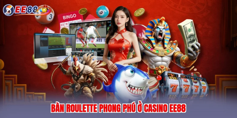 Bàn Roulette phong phú ở casino EE88