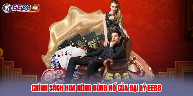 Chính sách hoa hồng bùng nổ của đại lý EE88