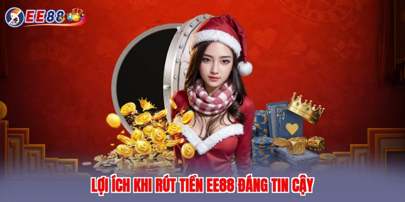 Lợi ích khi rút tiền EE88 đáng tin cậy