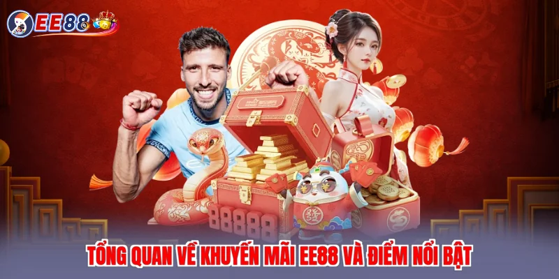 Tổng quan về khuyến mãi EE88 và điểm nổi bật